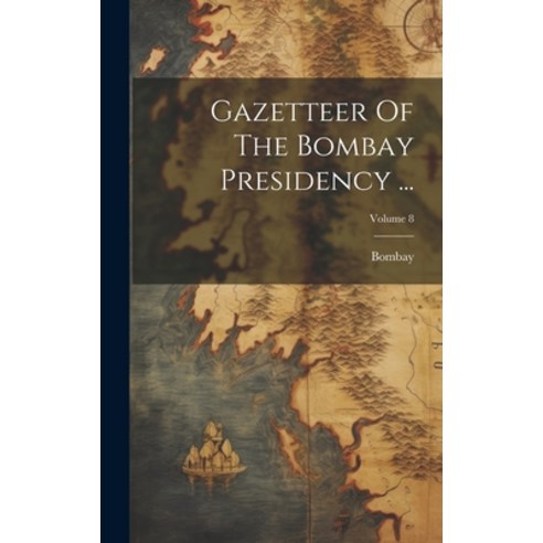 (영문도서) Gazetteer Of The Bombay Presidency ...; Volume 8 Hardcover, Legare Street Press, English, 9781020210709