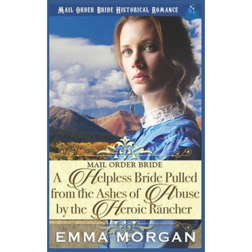 (영문도서) A Helpless Bride Pulled From The Ashes Of Abuse By The Heroic Rancher Paperback, Independently Published, English, 9781717706645