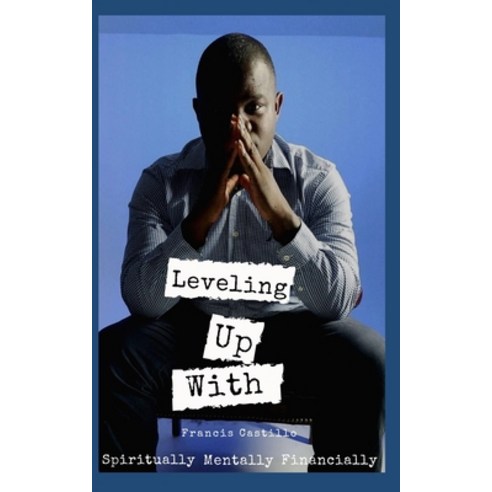 Leveling Up with Francis Castillo: Spiritually. Mentally. Financially Paperback, Independently Published, English, 9798581399811