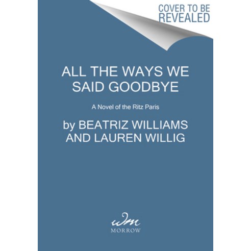 All the Ways We Said Goodbye: A Novel of the Ritz Paris Paperback, William Morrow & Company