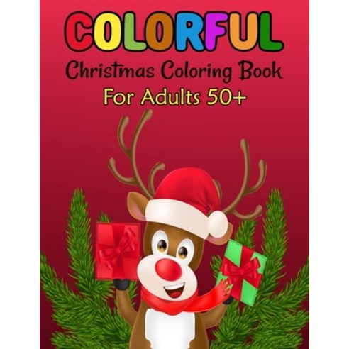 Colorful Christmas Coloring Book For Adults 50+: A Festive Coloring Book Featuring Beautiful Winter ... Paperback, Independently Published, English, 9798567525791