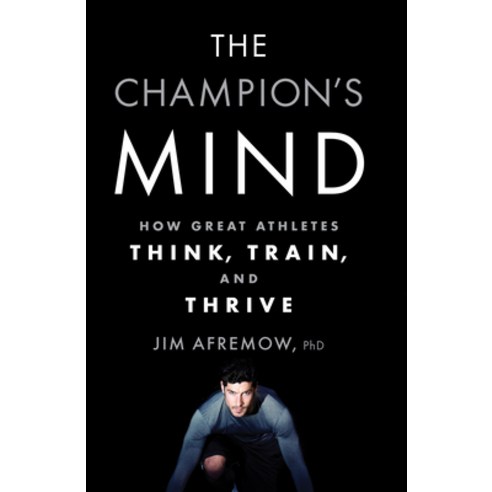 (영문도서) The Champion''s Mind: How Great Athletes Think Train and Thrive Paperback, Rodale Books, English, 9781623365622