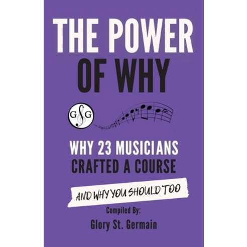 (영문도서) The Power of Why 23 Musicians Crafted a Course: Why 23 Musicians Crafted a Course and Why You... Paperback, Ultimate Music Theory Ltd., English, 9781927641941