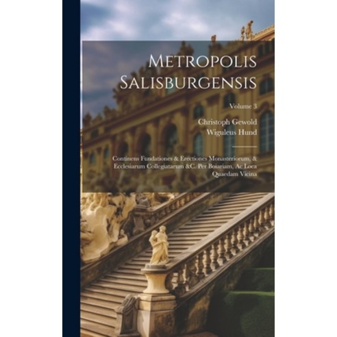 (영문도서) Metropolis Salisburgensis: Continens Fundationes & Erectiones Monasteriorum & Ecclesiarum Co... Hardcover, Legare Street Press, English, 9781020985164