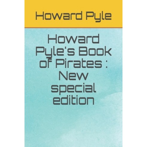 Howard Pyle''s Book of Pirates: New special edition Paperback, Independently Published