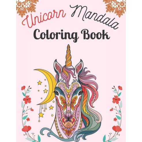 Unicorn Mandala Coloring Book: Adult Coloring Book with Beautiful Unicorn Designs for Relaxation (Un... Paperback, Independently Published, English, 9798740026916