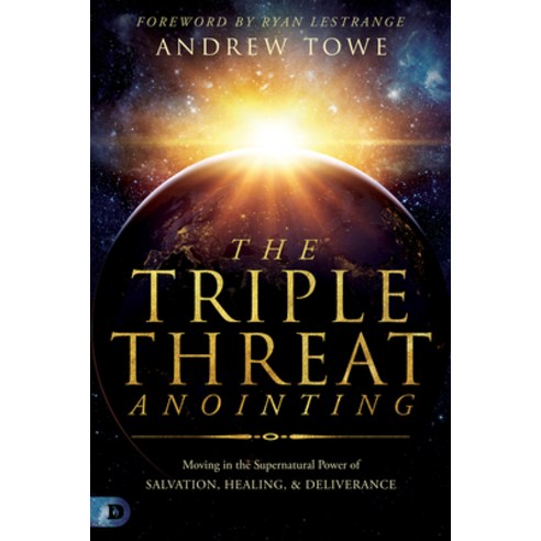 The Triple Threat Anointing: Moving in the Supernatural Power of Salvation Healing and Deliverance Paperback, Destiny Image Incorporated