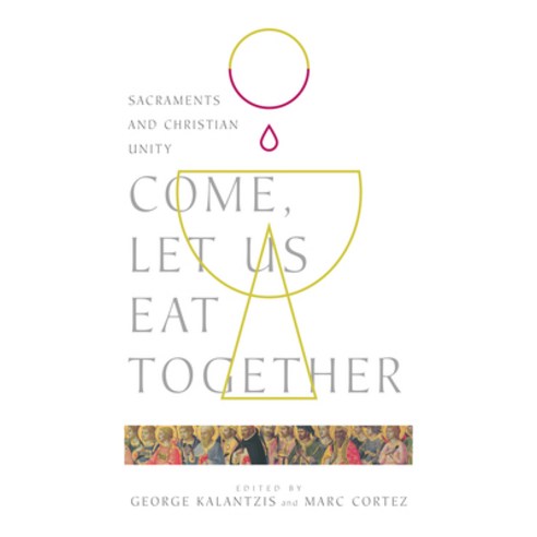 (영문도서) Come Let Us Eat Together: Sacraments and Christian Unity Paperback, IVP Academic, English, 9780830853175
