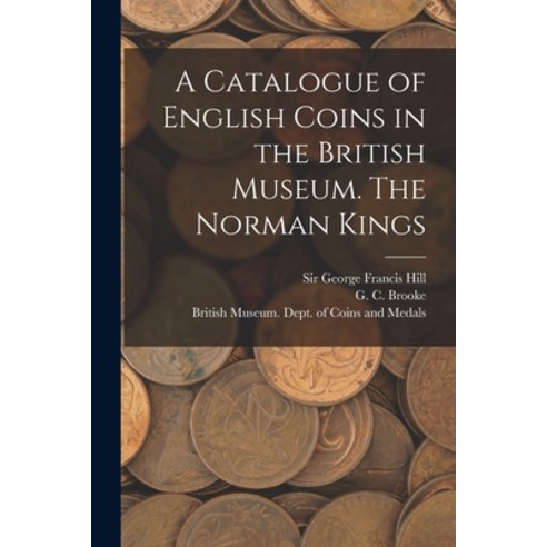 (영문도서) A Catalogue of English Coins in the British Museum. The Norman Kings Paperback, Legare Street Press, 9781017486063