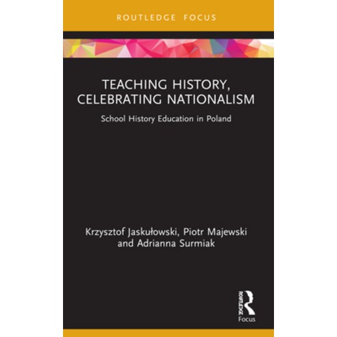 (영문도서) Teaching History Celebrating Nationalism: School History Education in Poland Paperback, Routledge, English, 9781032113166