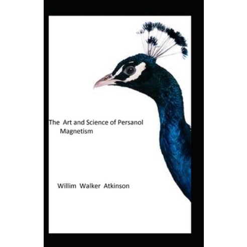 The Art and Science of Personal Magnetism: (illustrated edition) Paperback, Independently Published, English, 9798728089476