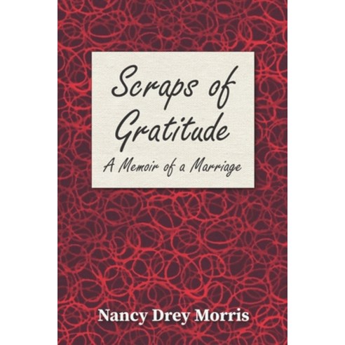 Scraps of Gratitude: A Memoir of a Marriage Paperback, Independently Published, English, 9798579743121