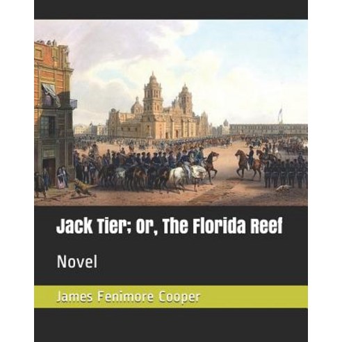 Jack Tier; Or the Florida Reef: Novel Paperback, Independently Published
