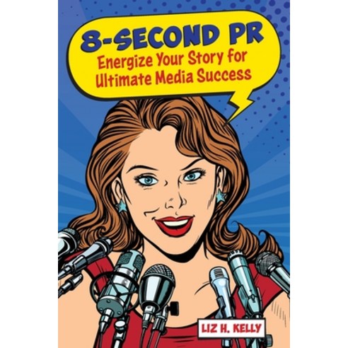 8-Second PR: Energize Your Story For Ultimate Media Success! Paperback, Goody PR Press, English, 9780578423210