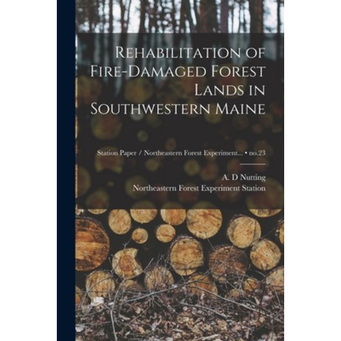 (영문도서) Rehabilitation of Fire-damaged Forest Lands in Southwestern Maine; no.23 Paperback, Hassell Street Press, English, 9781014881649