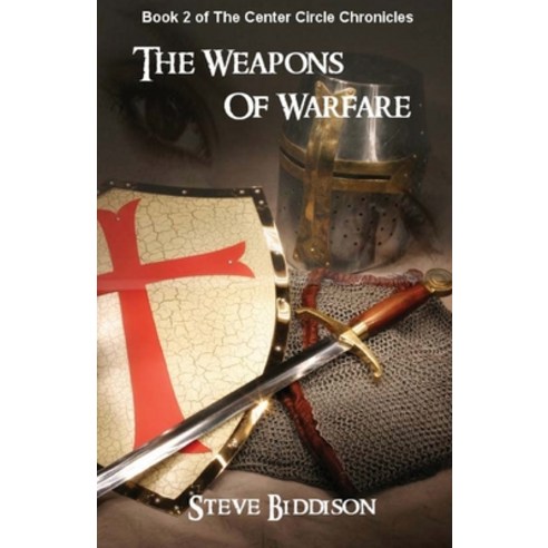 (영문도서) The Weapons of Warfare: The Center Circle Chronicles Paperback, Createspace Independent Pub..., English, 9781479110377