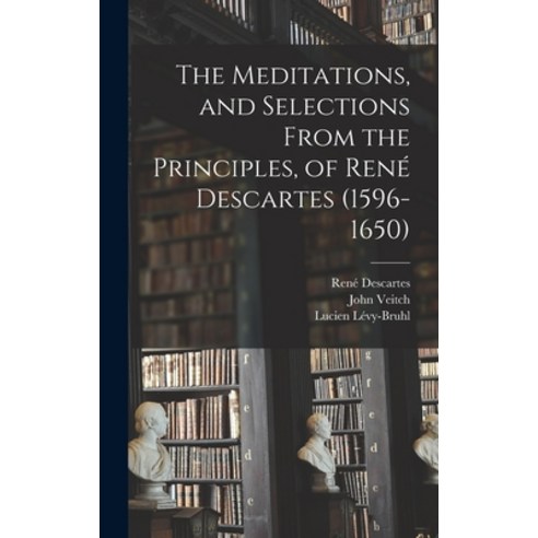 (영문도서) The Meditations and Selections From the Principles of René Descartes (1596-1650) Hardcover, Hassell Street Press, English, 9781013942563
