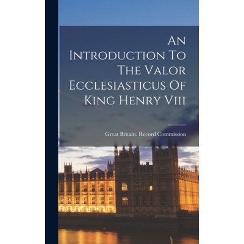 (영문도서) An Introduction To The Valor Ecclesiasticus Of King Henry Viii Hardcover, Legare Street Press, English, 9781015702615