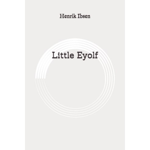 Little Eyolf: Original Paperback, Independently Published