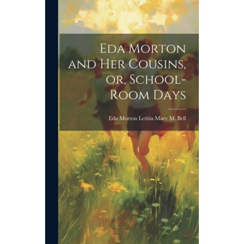 (영문도서) Eda Morton and her Cousins or School-room Days Hardcover, Legare Street Press, English, 9781019783412