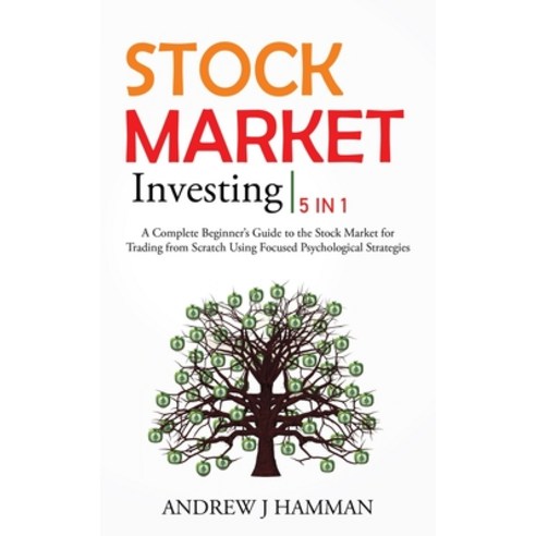 Stock Market Investing: 5 IN 1 - A Complete Beginner''s Guide to the Stock Market for Trading from Sc... Paperback, Andrew J Hamman, English, 9781914401558