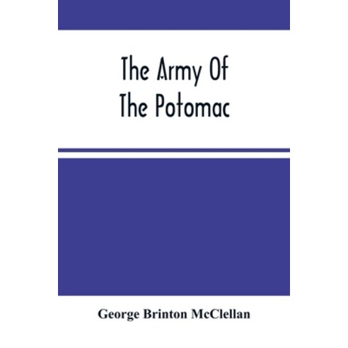 The Army Of The Potomac: Gen. Mcclellan''S Report Of Its Operations While Under His Command; With Map... Paperback, Alpha Edition, English, 9789354500114
