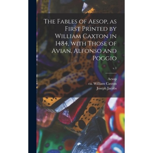 (영문도서) The Fables of Aesop as First Printed by William Caxton in 1484 With Those of Avian Alfonso... Hardcover, Legare Street Press, English, 9781013479687