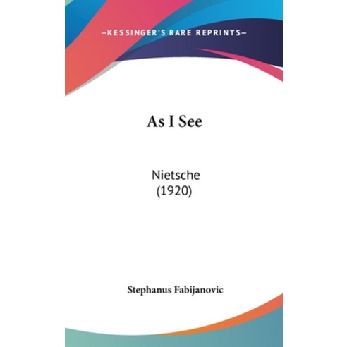 As I See: Nietsche (1920) Hardcover, Kessinger Publishing