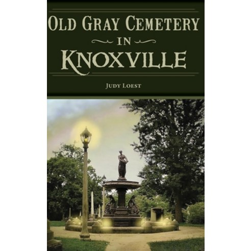 (영문도서) Old Gray Cemetery in Knoxville Hardcover, History PR, English, 9781540257703
