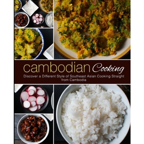 Cambodian Cooking: Discover a Different Style of Southeast Asian Cooking Straight from Cambodia Paperback, Createspace Independent Pub..., English, 9781720568650