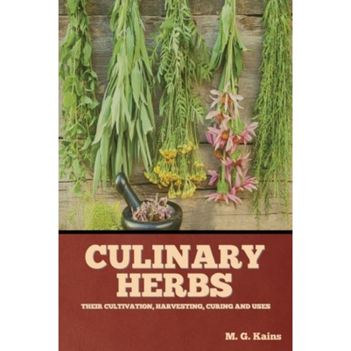 (영문도서) Culinary Herbs: Their Cultivation Harvesting Curing and Uses Paperback, Indoeuropeanpublishing.com, English, 9781644396230