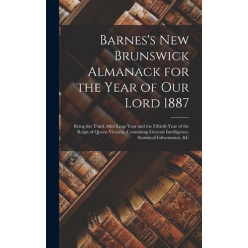(영문도서) Barnes''s New Brunswick Almanack for the Year of Our Lord 1887 [microform]: Being the Third Af... Hardcover, Legare Street Press