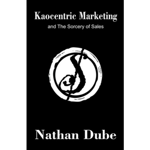 (영문도서) Kaocentric Marketing and the Sorcery of Sales Paperback, Nathan Dube, English, 9798224462025