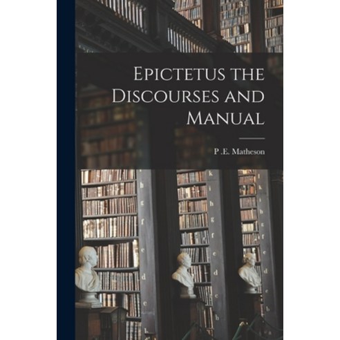 (영문도서) Epictetus the Discourses and Manual Paperback, Legare Street Press, English, 9781015654228