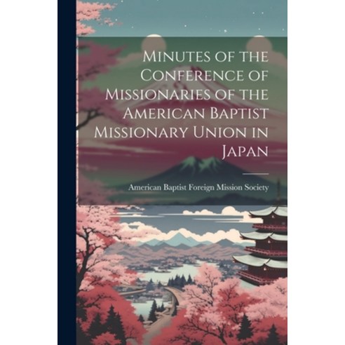 (영문도서) Minutes of the Conference of Missionaries of the American Baptist Missionary Union in Japan Paperback, Legare Street Press, English, 9781021504937