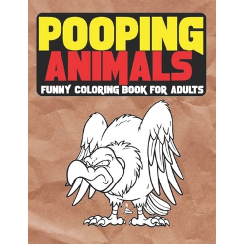 Pooping Animals: A Funny Coloring Book for Adults: An Adult Coloring Book for Animal Lovers for Stre... Paperback, Independently Published, English, 9798726100494