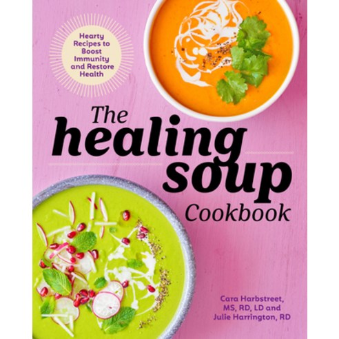 The Healing Soup Cookbook: Hearty Recipes to Boost Immunity and Restore Health Paperback, Rockridge Press, English, 9781641526906