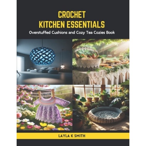 (영문도서) Crochet Kitchen Essentials: Overstuffed Cushions and Cozy Tea Cozies Book Paperback, Independently Published, English, 9798875680335