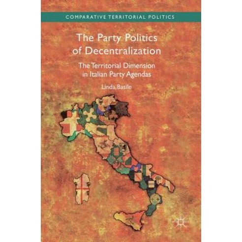 (영문도서) The Party Politics of Decentralization: The Territorial Dimension in Italian Party Agendas Hardcover, Palgrave MacMillan, English, 9783319758527