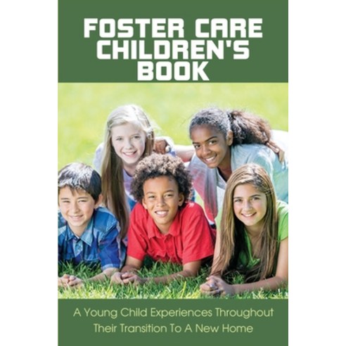 (영문도서) Foster Care Children''s Book: A Young Child Experiences Throughout Their Transition To A New H... Paperback, Independently Published, English, 9798733402550
