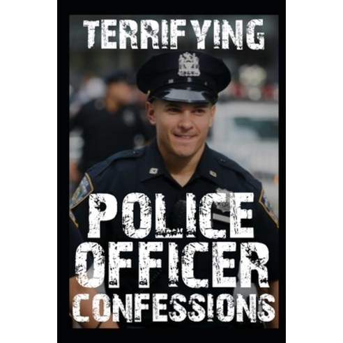 (영문도서) Terrifying Police Officer Confessions: Vol 3. Paperback, Independently Published, English, 9798357319081