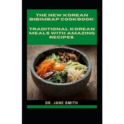 (영문도서) The New Korean Bibimbap Cookbook: Traditional Korean Meals With Amazing Recipes Paperback, Independently Published, English, 9798422638871