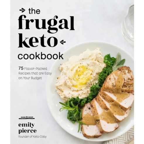 The Frugal Keto Cookbook: 75 Flavor-Packed Recipes That Are Easy on Your Budget Paperback, Page Street Publishing