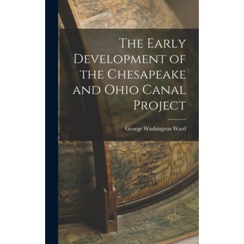 (영문도서) The Early Development of the Chesapeake and Ohio Canal Project Hardcover, Legare Street Press, English, 9781018257075
