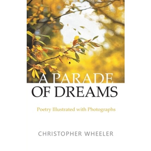 A Parade of Dreams: Poetry Illustrated with Photographs Paperback, FriesenPress, English, 9781525582127