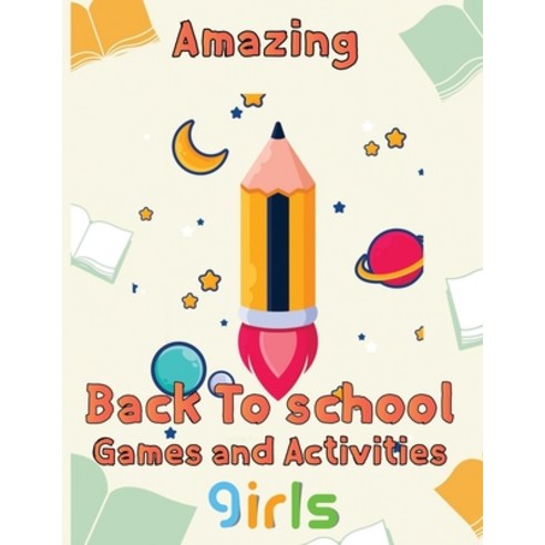 (영문도서) Amazing Back To School Games And Activities Girls: 8.5''''x11''''/back to school Game Paperback, Independently Published, English, 9798755382328