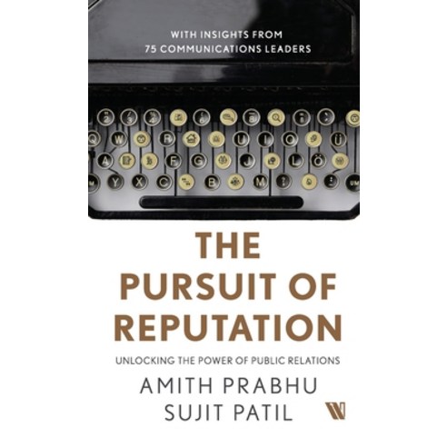 (영문도서) The Pursuit of Reputation: Unlocking the Power of Public Relations Hardcover, Westland Business, English, 9789357768399