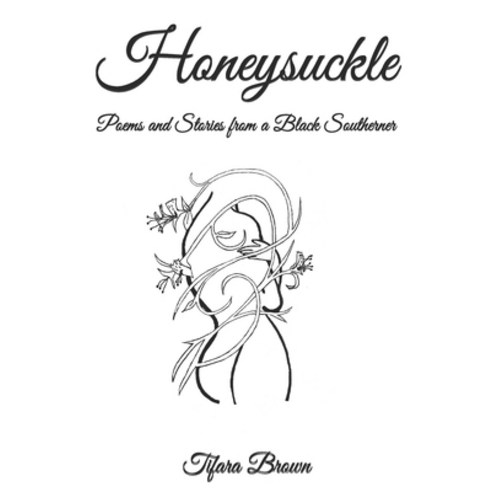Honeysuckle: Poems and Stories from a Black Southerner Paperback, Independently Published
