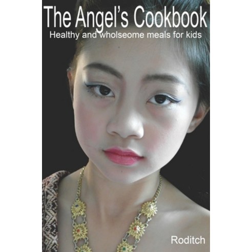 (영문도서) The Angel''s Cookbook: Healthy and wholesome meals for kids Paperback, Independently Published, English, 9798391078968