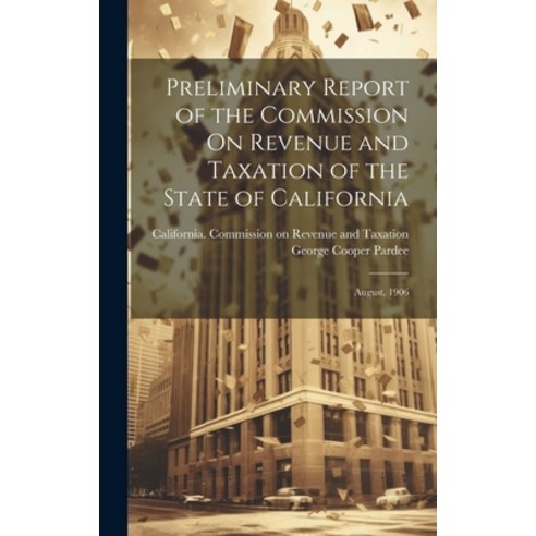 (영문도서) Preliminary Report of the Commission On Revenue and Taxation of the State of California: Augu... Hardcover, Legare Street Press, English, 9781020328626